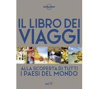 Il libro dei viaggi. Alla scoperta di tutti i paesi del mondo. Ediz. a colori