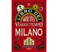 Il libro dei viaggi nel tempo di Milano