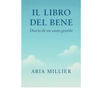 IL LIBRO DEL BENE: Diario di un anno gentile