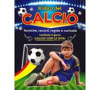 Il libro del calcio. Tecniche, record, regole e curiosità. Ediz. a colori