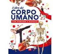 Il libro del corpo umano con domande & risposte