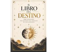 IL LIBRO DEL DESTINO: Un oracolo per ogni volta che cerchi una risposta. Apri una pagina a caso.