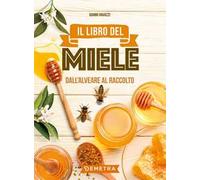 Il libro del miele. Dall'alveare al raccolto