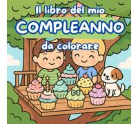 Il libro del mio compleanno da colorare: Un album per festeggiare il tuo compleanno colorando