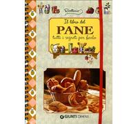 Il libro del pane. Tutti i segreti per farlo