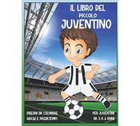 IL LIBRO DEL PICCOLO JUVENTINO: DISEGNI DA COLORARE, GIOCHI E PASSATEMPI