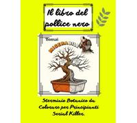IL LIBRO DEL POLLiCE NERO: STERMINIO BOTANICO DA COLORARE PER PRINCIPIANTI SERIAL KILLER