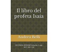 Il libro del profeta Isaia: SECONDA SEZIONE Volume 2 cap. 40:1; 66:1-24