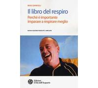 Il libro del respiro. Perché è importante imparare a respirare meglio. Nuova ediz.