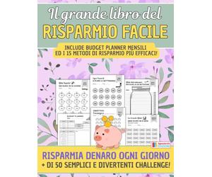 IL LIBRO DEL RISPARMIO FACILE: Un metodo intelligente per risparmiare soldi per i tuoi obiettivi e gestire le tue entrate. Oltre 50 challenge, budget mensili e le 15 migliori regole di risparmio