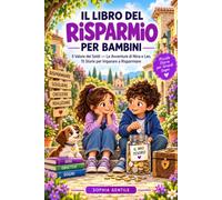 Il Libro del Risparmio per Bambini: Il Valore dei Soldi - Le Avventure di Nina e Leo: 15 Storie e Sfide per Imparare a Risparmiare (8-11 Anni)