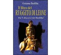 Il libro del ruggito di leone. Da «I discorsi del Buddha»