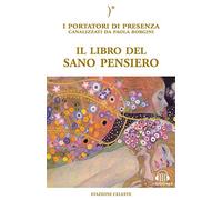 Libri Paola Borgini - Il Libro Del Sano Pensiero. I Portatori Di Presenza Canali