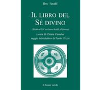 Il libro del sé divino - Ibn Arabî Muhyî-d-Dîn