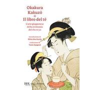 Il libro del tè. L'arte giapponese della cerimonia del cha no yu
