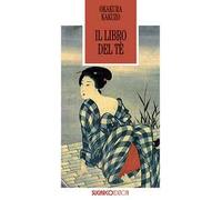 Il libro del tè. Lo Zen e il sorriso del filosofo