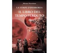 Il libro del tempo perduto. La stirpe di iperborea - Nuvolone Silvano
