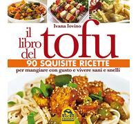 Il libro del tofu. 90 squisite ricette per mangiare con gusto e vivere sani e snelli
