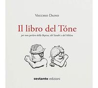 Il libro del Tóne. Per non parlare della Bepina, del Sandrì e del Mòlem