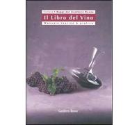 Il libro del vino. Manuale teorico & pratico