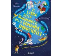 Il libro della buonanotte delle domande impossibili. Le risposte alle domande più sorprendenti. Ediz. a colori