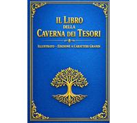 Il Libro della Caverna dei Tesori: EDIZIONE ILLUSTRATA A CARATTERI GRANDI