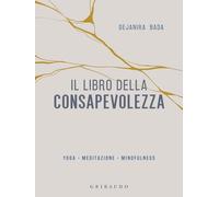 Libri Dejanira Bada - Il Libro Della Consapevolezza. Yoga, Meditazione, Mindfuln