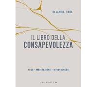 Il libro della consapevolezza. Yoga, meditazione, mindfulness