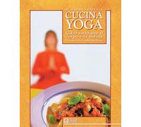 Il libro della cucina yoga. Cibo sano per il corpo e la mente