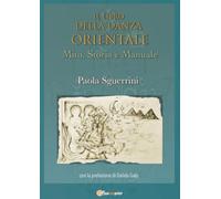 Il libro della danza orientale. Mito, Storia e Manuale.