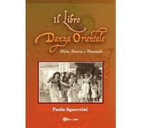 Il libro della danza orientale. Mito, Storia e Manuale. [Paperback] [Dec 03, 202