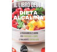 Il Libro della Dieta Alcalina: Perché una dieta alcalina fa bene ? Che si tratti