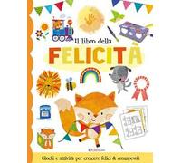 Il libro della felicità. Fare & pensare. Ediz. illustrata