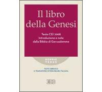 Il libro della Genesi. Testo CEI 2008. Introduzione e note dalla Bibbia di Gerusalemme. Versione interlineare in italiano