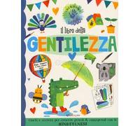 Il libro della gentilezza. Fare & pensare. Ediz. a colori