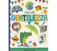 Il libro della gentilezza. Fare & pensare. Ediz. a colori