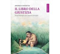 IL LIBRO DELLA GIUSTIZIA. NUOVI DIALOGHI CON I MAESTRI INVISIBILI ANDREA PANATTA