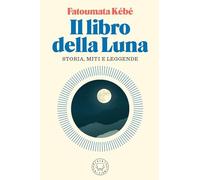 Il libro della Luna. Storia, miti e leggende