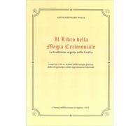 IL LIBRO DELLA MAGIA CERIMONIALE - ARTHUR EDWARD WAITE