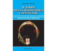Il libro della massoneria capitolare. L'Arco reale base del sistema massonico del rito di York o americano