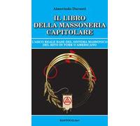 Il libro della massoneria capitolare. L'Arco reale base del sistema massonico del rito di York o americano
