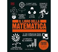 Il libro della matematica. Grandi idee spiegate in modo semplice
