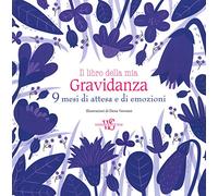 Il libro della mia gravidanza. 9 mesi di attesa e di emozioni