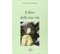 Il libro della mia vita [Paperback] [Jan 01, 2013] Cardano, Girolamo and Balduzz