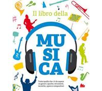 Il libro della musica. Tutto quello che c'è da sapere su generi, epoche, strumenti, tecniche, opere e compositori. Con CD-Audio