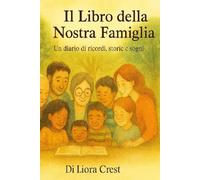 Il Libro della Nostra Famiglia: Un diario di ricordi, storie e sogni