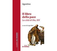 Il libro della pace. «La città di Dio, XIX» - Agostino (sant')