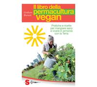 Il libro della permacultura vegan. Pratiche e ricette per mangiare sano e ...