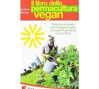 Il libro della permacultura vegan. Pratiche e ricette per mangiare sano e vivere
