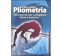 Il libro della pliometria. 100 esercizi per sviluppare forza e potenza. Ediz. illustrata